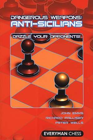 Dangerous Weapons: Anti-Sicilians de John Emms