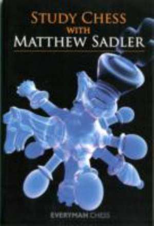 Study Chess with Matthew Sadler de Matthew Sadler