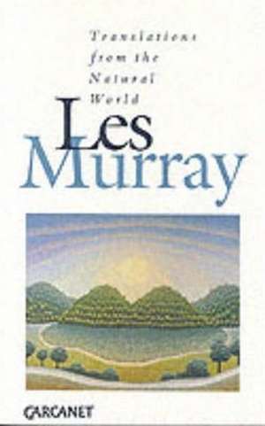 Murray, L: Translations from the Natural World de Les A. Murray