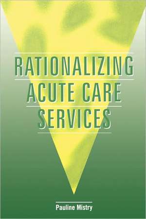 Rationalizing Acute Care Services de Pauline Mistry