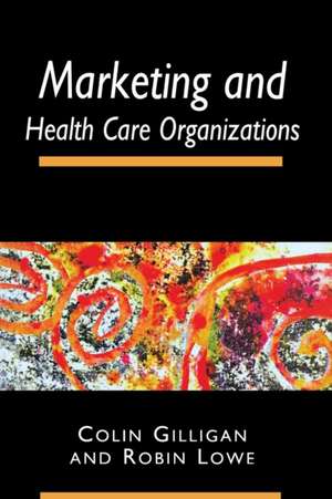 Marketing and Healthcare Organizations de Colin Gilligan