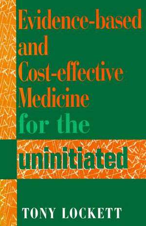 Evidence-Based and Cost-Effective Medicine for the Uninitiated de David B. Cooper