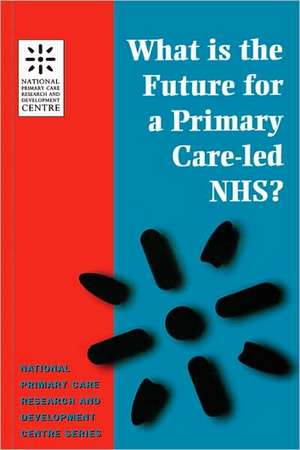 What is the Future for a Primary Care-Led NHS? de Robert Boyd