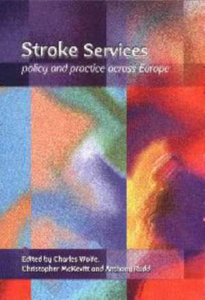 Stroke Services: Policy and Practice Across Europe de Charles Wolfe