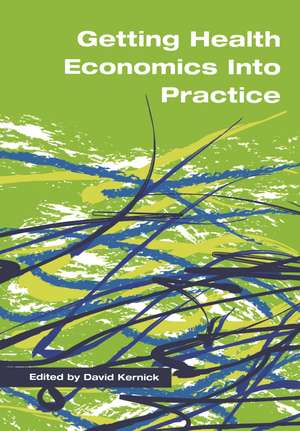 Getting Health Economics into Practice de David Kernick