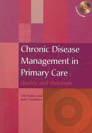 Chronic Disease Management in Primary Care: Quality and Outcomes de Gill Wakley