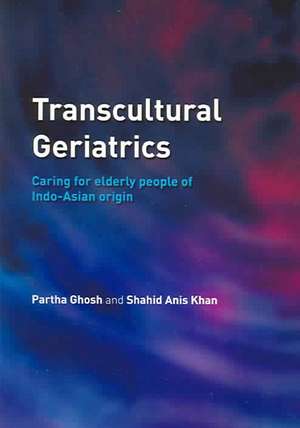 Transcultural Geriatrics: Caring for the Elderly of Indo-Asian Origin de Partha Ghosh