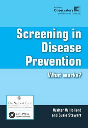 Screening in Disease Prevention: What Works? de Walter W Holland