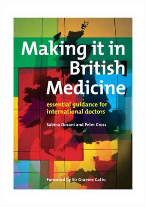 Making it in British Medicine: Essential Guidance for International Doctors de Sabina Dosani