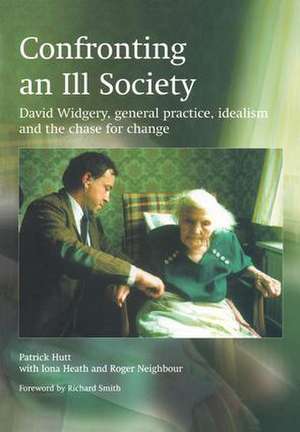 Confronting an Ill Society: David Widgery, General Practice, Idealism and the Chase for Change de Patrick Hutt