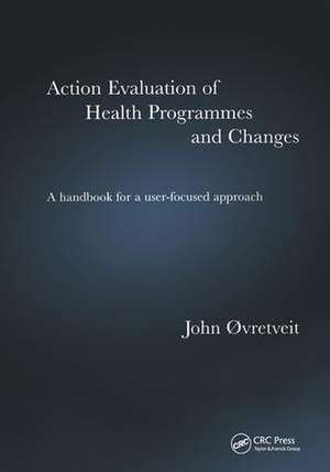 Action Evaluation of Health Programmes and Changes: A Handbook for a User-Focused Approach de John Øvretveit