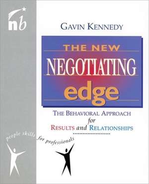 The New Negotiating Edge: The Behavioral Approach for Results and Relationships de Gavin Kennedy