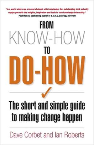 From Know-How To Do-How: The Short and Simple Guide to Making Change Happen de Dave Corbet