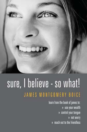 Sure I Believe! - So What? de James Montgomery Boice