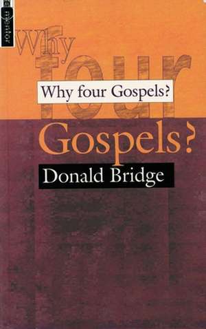 Why Four Gospels? de Donald Bridge