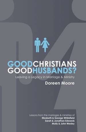 Good Christians, Good Husbands?: Leaving a Legacy in Marriage and Ministry de Doreen Moore