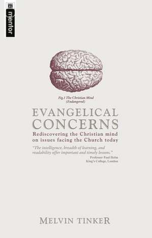 Evangelical Concerns: Rediscovering the Christian Mind on Issues Facing the Church Today de Melvin Tinker