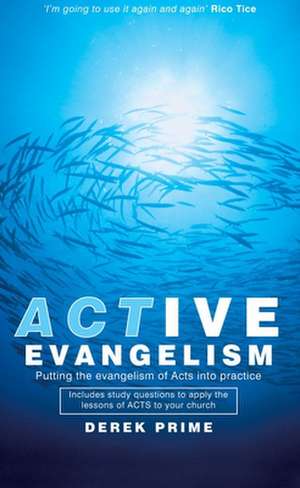 Active Evangelism: Putting the Evangelism of Acts Into Practice de Derek Prime