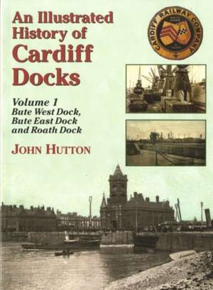 An Illustrated History of Cardiff Docks de John Hutton