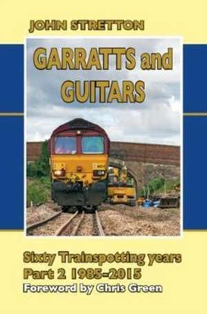 Garratts and Guitars Sixty Trainspotting Years de John Stretton