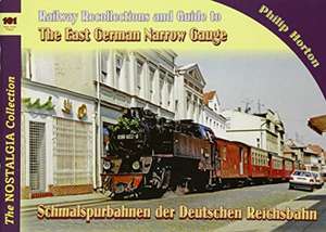 Vol 101 Railways & Recollections 101 The East German Narrow Gauge de Horton P