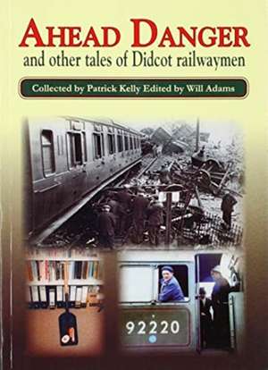 Ahead Danger and Other Tales of Didcot Railwaymen de Pat Kelly