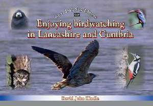 Enjoying Birdwatching in Lancashire and Cumbria de David Hindle