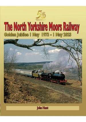 North Yorkshire Moors Railway Golden Jubilee 1 May 1973 - 1 May 2023 de John Hunt