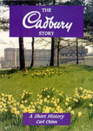 The Cadbury Story de Carl Chinn