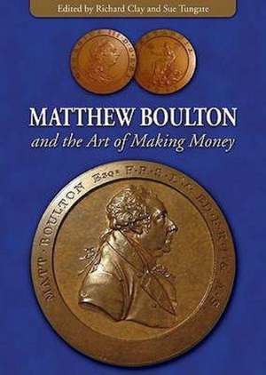 Matthew Boulton and the Art of Making Money de Richard Clay