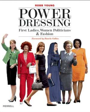 Power Dressing: First Ladies, Women Politicians and Fashion de Robb Young