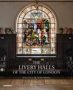 The Livery Halls of the City of London de Anya Lucas