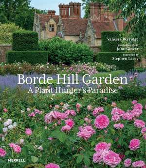 Borde Hill Garden: A Plant Hunter's Paradise de Vanessa Berridge