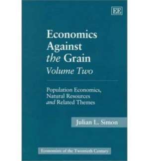 Economics Against the Grain Volume Two – Population Economics, Natural Resources and Related Themes de Julian L. Simon