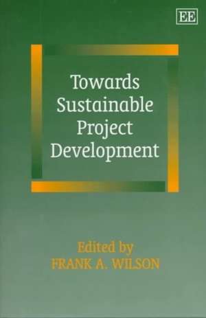 Towards Sustainable Project Development de Frank A. Wilson