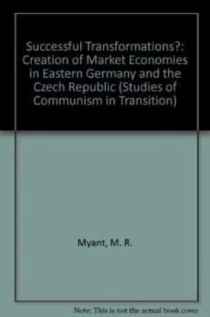 Successful transformations? – The Creation of Market Economies in Eastern Germany and the Czech Republic de Martin Myant