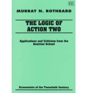 The Logic of Action Two – Applications and Criticism from the Austrian School de Murray N. Rothbard