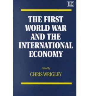 The First World War and the International Economy de Chris Wrigley