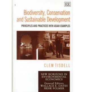 Biodiversity, Conservation and Sustainable Devel – Principles and Practices with Asian Examples de Clem Tisdell