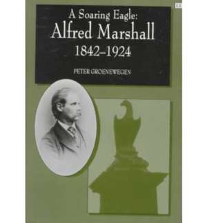 A SOARING EAGLE: Alfred Marshall 1842–1924 de Peter Groenewegen