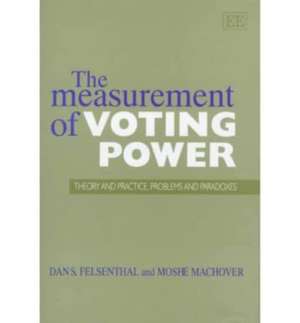 The Measurement of Voting Power – Theory and Practice, Problems and Paradoxes de Dan S. Felsenthal