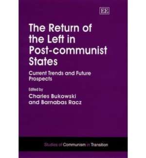 The Return of the Left in Post–communist States – Current Trends and Future Prospects de Charles Bukowski