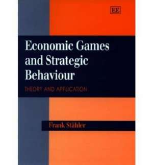 Economic Games and Strategic Behaviour – Theory and Application de Frank Stähler