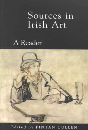 Sources on Irish Art: A Reader de Fintan Cullen