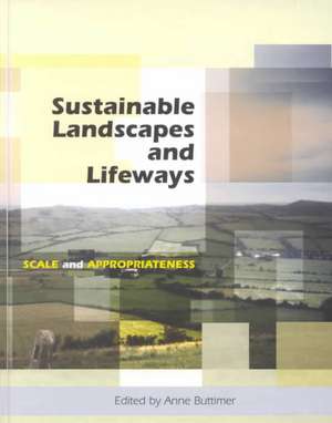 Sustainable Landscapes and Lifeways: Scale and Appropriateness de Anne Buttimer