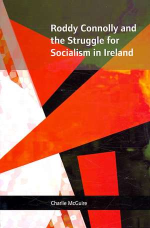 Roddy Connolly and the Struggle for Socialism in Ireland de Charlie McGuire