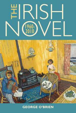 The Irish Novel: 1960-2010 de George O'Brien