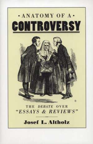 Anatomy of a Controversy: The Debate over 'Essays and Reviews' 1860–64 de Josef L. Altholz