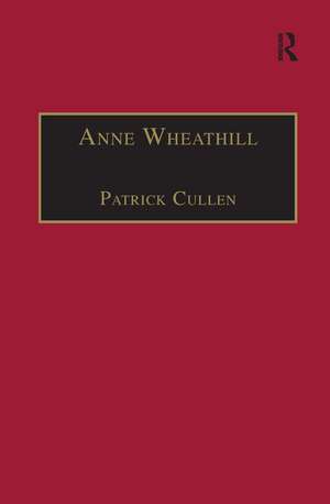 Anne Wheathill: Printed Writings 1500–1640: Series 1, Part One, Volume 9 de Patrick Cullen