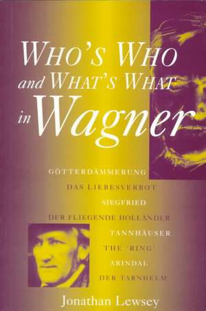 Who’s Who and What’s What in Wagner de Jonathan Lewsey